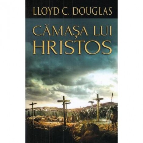 Camasa lui Hristos - Lloyd C. Douglas