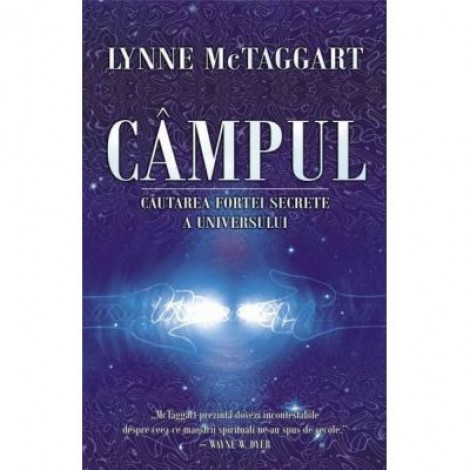 CAMPUL - Cautarea fortei secrete a Universului (Lynne McTaggart)