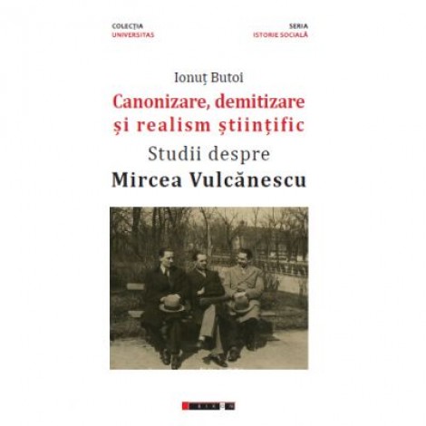 Canonizare, demitizare si realism stiintific. Studii despre Mircea Vulcanescu - Ionut BUTOI