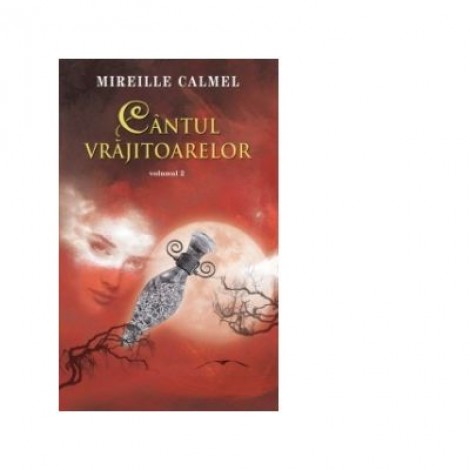 Cantul vrajitoarelor vol. II - Mireille Calmel