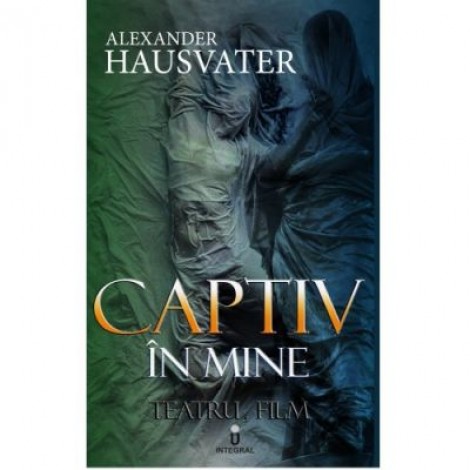 Captiv in mine - Alexander Hausvater