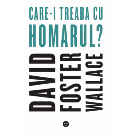 Care-i treaba cu homarul? - David Foster Wallace