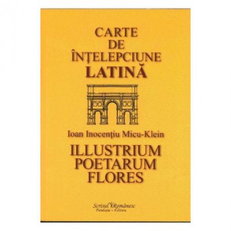 Carte de intelepciune latina - Ioan Inocentiu Micu - Klein
