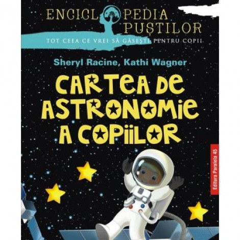 Cartea de astronomie a copiilor - Sheryl Racine, Kathi Wagner