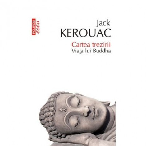 Cartea trezirii. Viata lui Buddha - Jack Kerouac