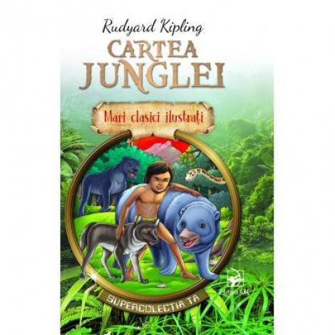 Cartea junglei. Mari clasici ilustrati - Rudyard Kipling