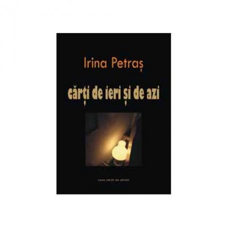 Carti de ieri si de azi. Scriitori contemporani - Irina Petras