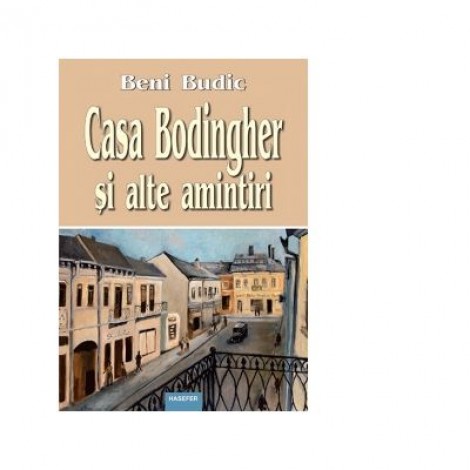 Casa Bodingher si alte amintiri - Beni Budic