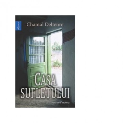 Casa sufletului - Chantal Deltenre