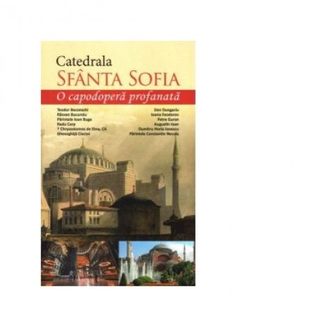 Catedrala Sfanta Sofia. O capodopera profanata - Marius Vasileanu, Cristian Vechiu