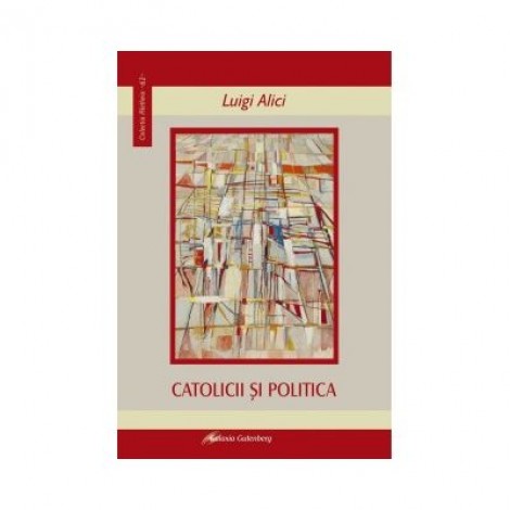 Catolicii si politica - Luigi Alici