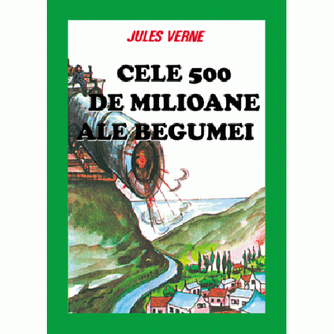 Cele 500 de milioane ale Begumei - Jules Verne