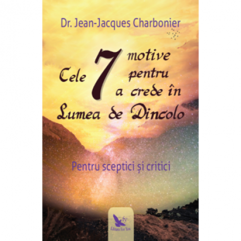 Cele 7 motive pentru a crede in lumea de dincolo - Dr. Jean-Jacques Charbonier