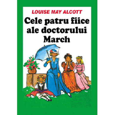 Cele patru fiice ale doctorului March - Louise Mary Alcott