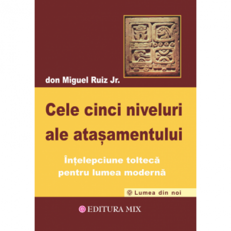 Cele cinci niveluri ale atașamentului - Don Miguel Ruiz Jr.