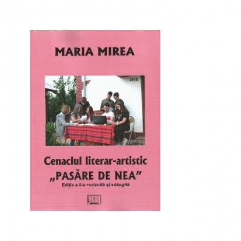 Cenaclul literar-artistic Pasare de Nea. Editia a II-a - Maria Mirea