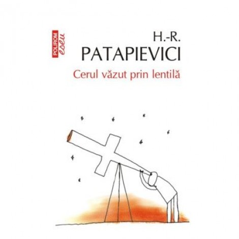 Cerul vazut prin lentila - Horia-Roman Patapievici