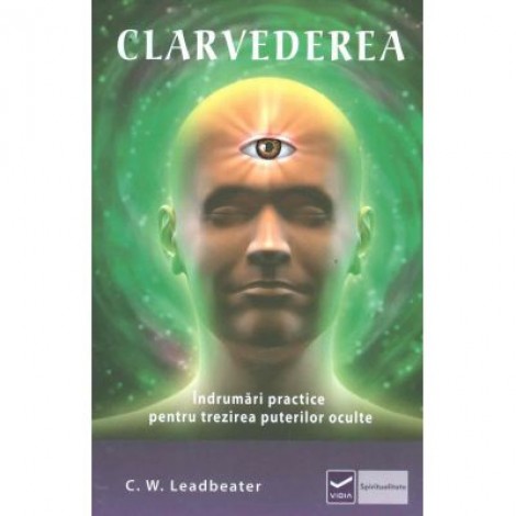Clarvederea - Indrumari practice pentru trezirea puterilor oculte (Charles Webster Leadbeater)