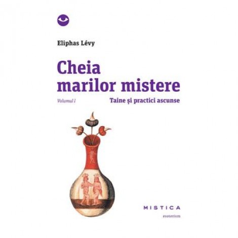 Cheia marilor mistere (vol. 1) - Eliphas Levy