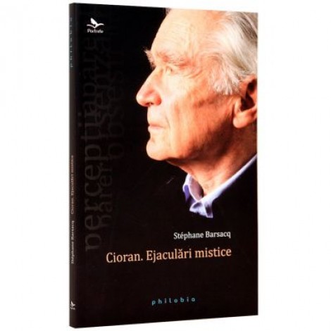 Cioran. Ejaculari mistice - Stephane Barsacq