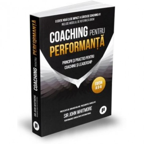 Coaching pentru performanta. Practica si principiile coachingului si ale leadershipului - Sir John Whitemore