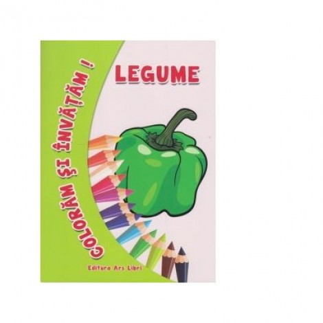 Coloram si invatam! Legume - Adina Grigore