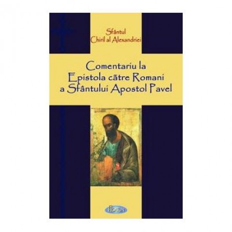 Comentariu la Epistola catre Romani a Sfantului Apostol Pavel - Sfantul Chiril al Alexandriei