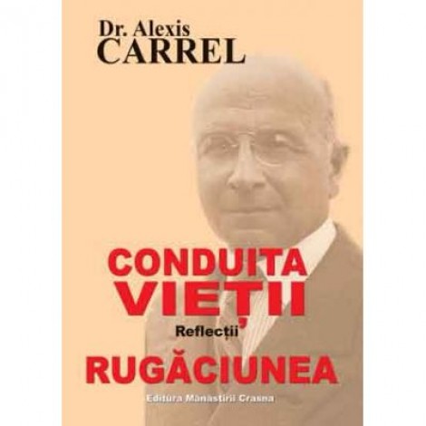 Conduita vietii. Reflectii. Rugaciunea - Alexis Carrel