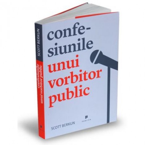 Confesiunile unui vorbitor public - Scott Berkun