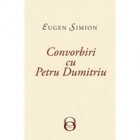 Convorbiri cu Petru Dumitriu - Eugen Simion