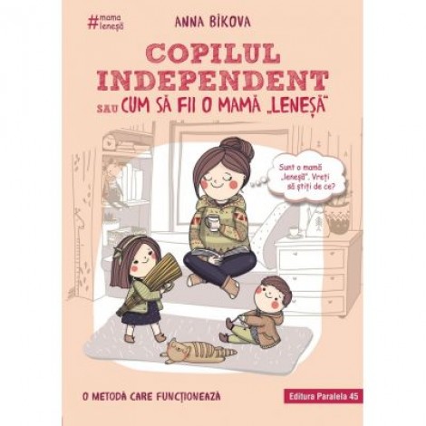 Copilul independent sau cum sa fii o mama lenesa - Anna Bikova