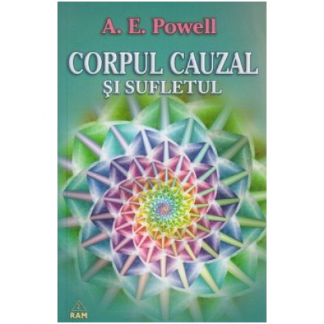 Corpul cauzal si sufletul - Arthur E. Powell