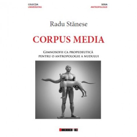 Corpus Media. Gimnosofii ca propedeutica pentru o antropologie a nudului - Radu STANESE