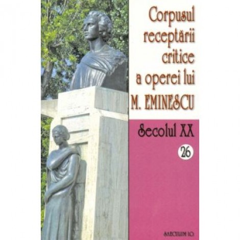 Corpusul receptarii critice a operei lui Mihai Eminescu vol 26-27 - I. Oprisan