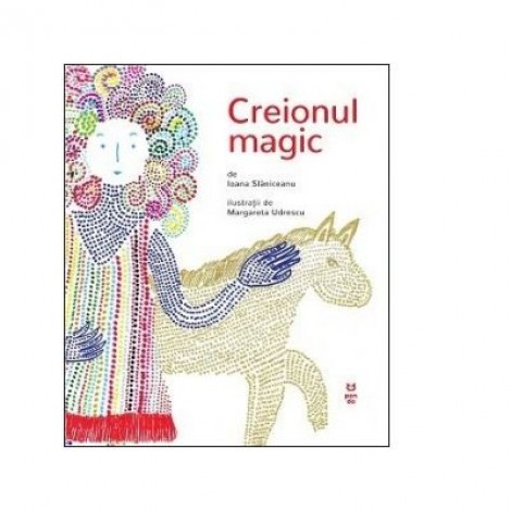 Creionul magic - Ioana Slaniceanu, Margareta Udrescu