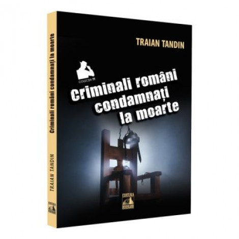 Criminali romani condamnati la moarte - Traian Tandin