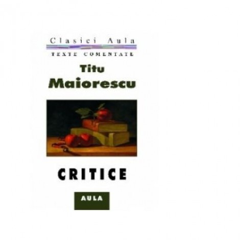 Critice (texte comentate) - Titu Maiorescu