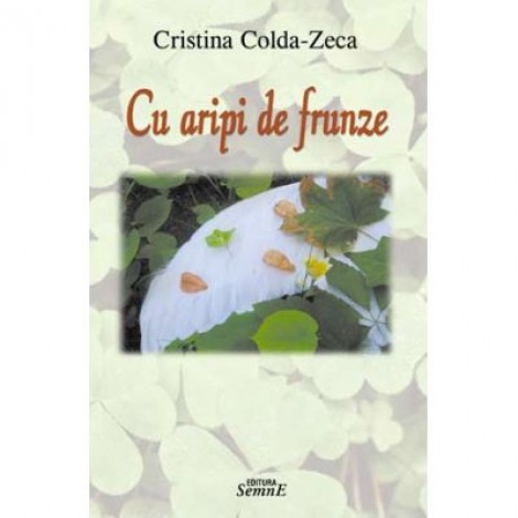 Cu aripi de frunze - Cristina Colda Zeca