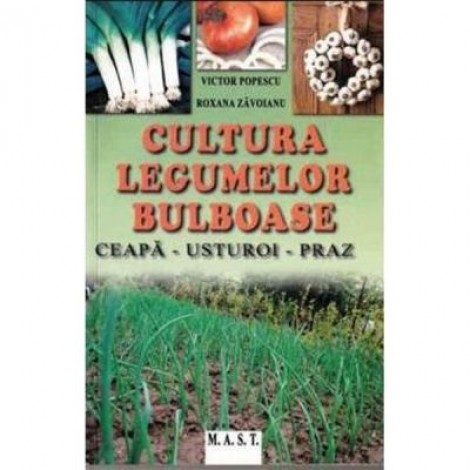 Cultura legumelor bulboase - Victor Popescu, Roxana Zavoianu