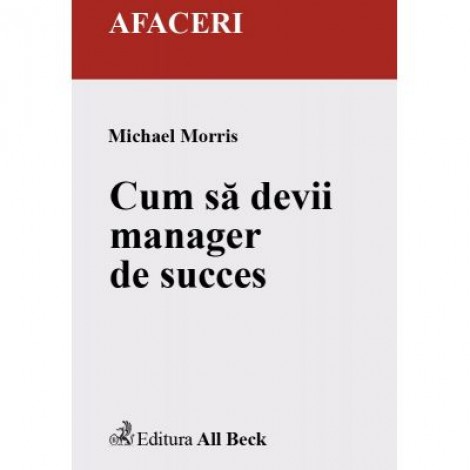 Cum sa devii manager de succes - Michael Morris