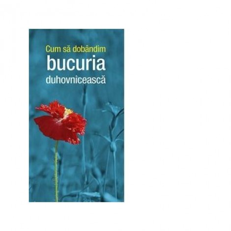 Cum sa dobandim bucuria duhovniceasca - Gheorghita Ciocioi