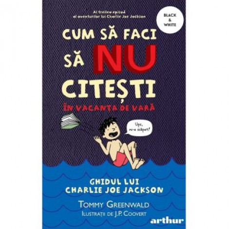 Cum sa faci sa NU citesti in vacanta de vara. Ghidul lui Charlie Joe Jackson #3 - Tommy Greenwald