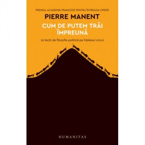 Cum de putem trai impreuna. 16 lectii de filozofie politica pe intelesul oricui - Pierre Manent