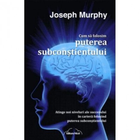 Cum sa folosim puterea subconstientului - Joseph Murphy