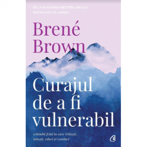 Curajul de a fi vulnerabil. Editia a II-a - Brene Brown