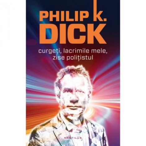 Curgeti, lacrimile mele, zise politistul (paperback) - Philip K. Dick