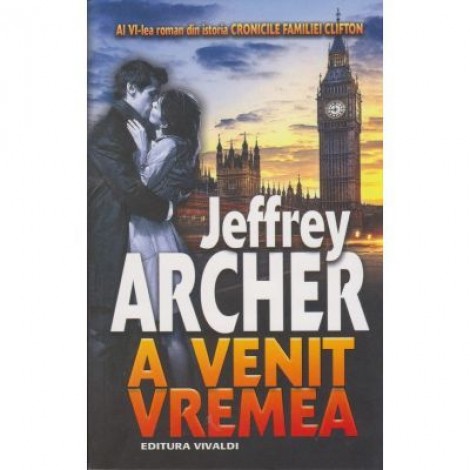 A venit vremea - Jeffrey Archer (Volumul VI din seria CRONICILE FAMILIEI CLIFTON)