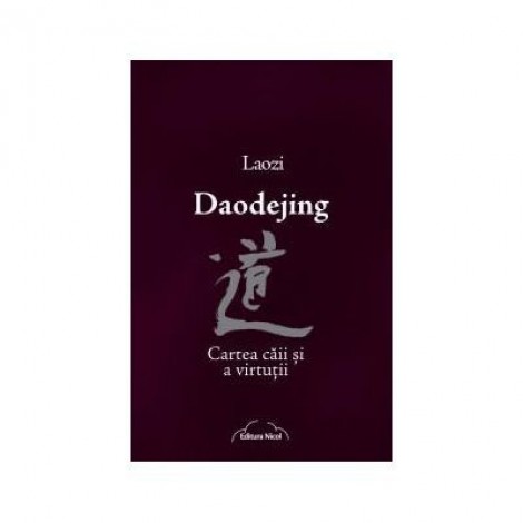 Daodejing. Cartea caii si a virtutii - Laozi