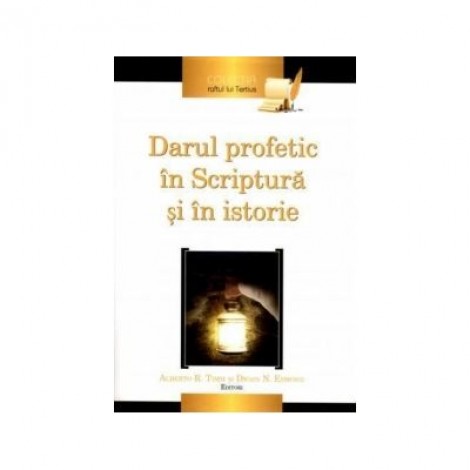 Darul profetic in Scriptura si in istorie - Alberto R. Timm (editor), Dwain N. Esmond (editor)