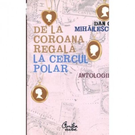 De la coroana regală la Cercul Polar - Antologie